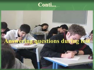Conti...
Answering questions during test
 