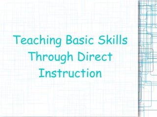 Teaching Basic Skills
Through Direct
Instruction
 