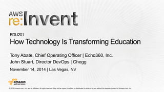 November 14, 2014 | Las Vegas, NV 
Tony Abate, Chief Operating Officer | Echo360, Inc. 
John Stuart, Director DevOps| Chegg  