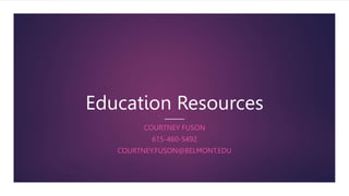 Education Resources
COURTNEY FUSON
615-460-5492
COURTNEY.FUSON@BELMONT.EDU
 