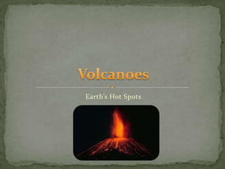 Earth’s Hot Spots  Volcanoes 