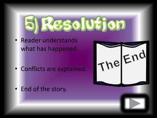 Reader understands what has happened.Conflicts are explained.End of the story.The End