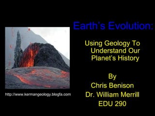 Earth’s Evolution: ,[object Object],[object Object],[object Object],[object Object],[object Object],http://www.kermangeology.blogfa.com 