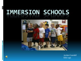 Immersion Schools Jordan Crandell EDU 290 
