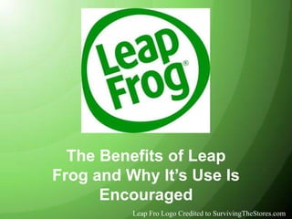 The Benefits of Leap Frog and Why It’s Use Is Encouraged Leap Fro Logo Credited to SurvivingTheStores.com 