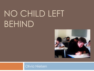 No child left behind Olivia Nielsen 