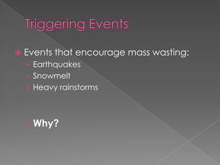 Shear strength resists movement, if gravity is too strong the object loses frictionAngle of ReposeThe steepness of a slope is an important factorSteeper the slope  increase in the amount of gravity pulling on the objectThe angle of repose is the steepest angle a slope can maintain without collapseAround 25-40 degrees 