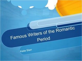 Famous Writers of the Romantic Period Katie Starr 