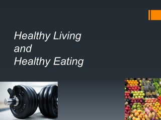 Healthy Livingand Healthy Eating 