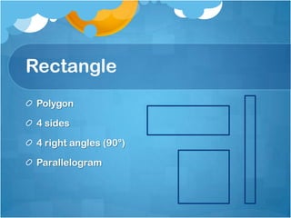 RectanglePolygon4 sides4 right angles (90°)Parallelogram