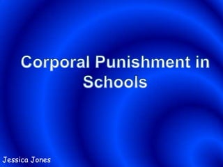 Corporal Punishment in Schools Jessica Jones 