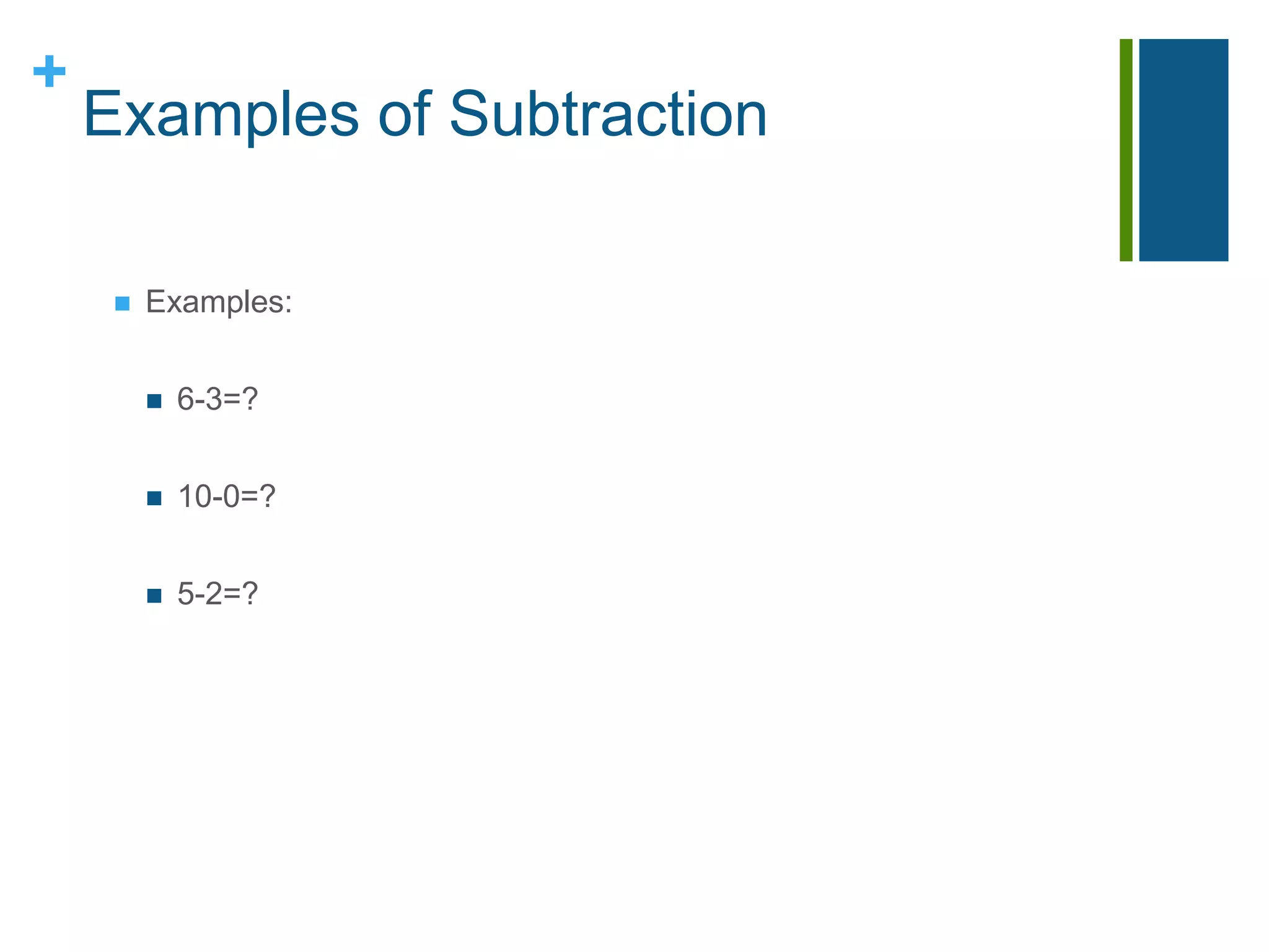 Examples of SubtractionExamples:6-3=?10-0=?5-2=?