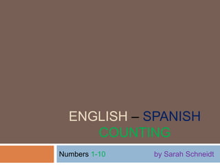 ENGLish–SpanishCounting Numbers1-10 by Sarah Schneidt 