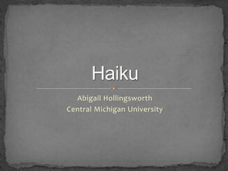 Abigail Hollingsworth Central Michigan University Haiku 