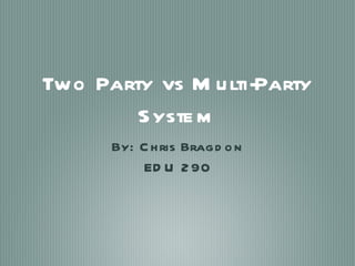Two Party vs Multi-Party System ,[object Object],[object Object]