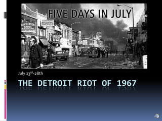 The Detroit Riot of 1967 July 23rd-28th 