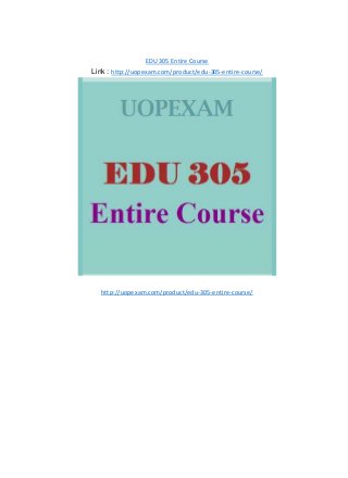 EDU 305 Entire Course
Link : http://uopexam.com/product/edu-305-entire-course/
http://uopexam.com/product/edu-305-entire-course/
 