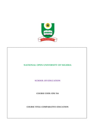 NATIONAL OPEN UNIVERSITY OF NIGERIA
SCHOOL OF EDUCATION
COURSE CODE: EDU 314
COURSE TITLE: COMPARATIVE EDUCATION
 