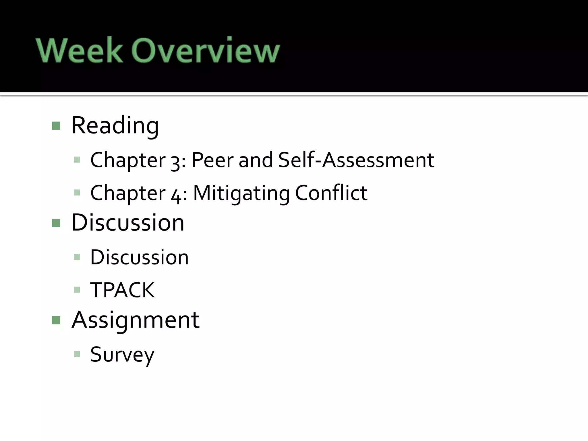  Reading
 Chapter 3: Peer and Self-Assessment
 Chapter 4: Mitigating Conflict
 Discussion
 Discussion
 TPACK
 Assignment
 Survey
 