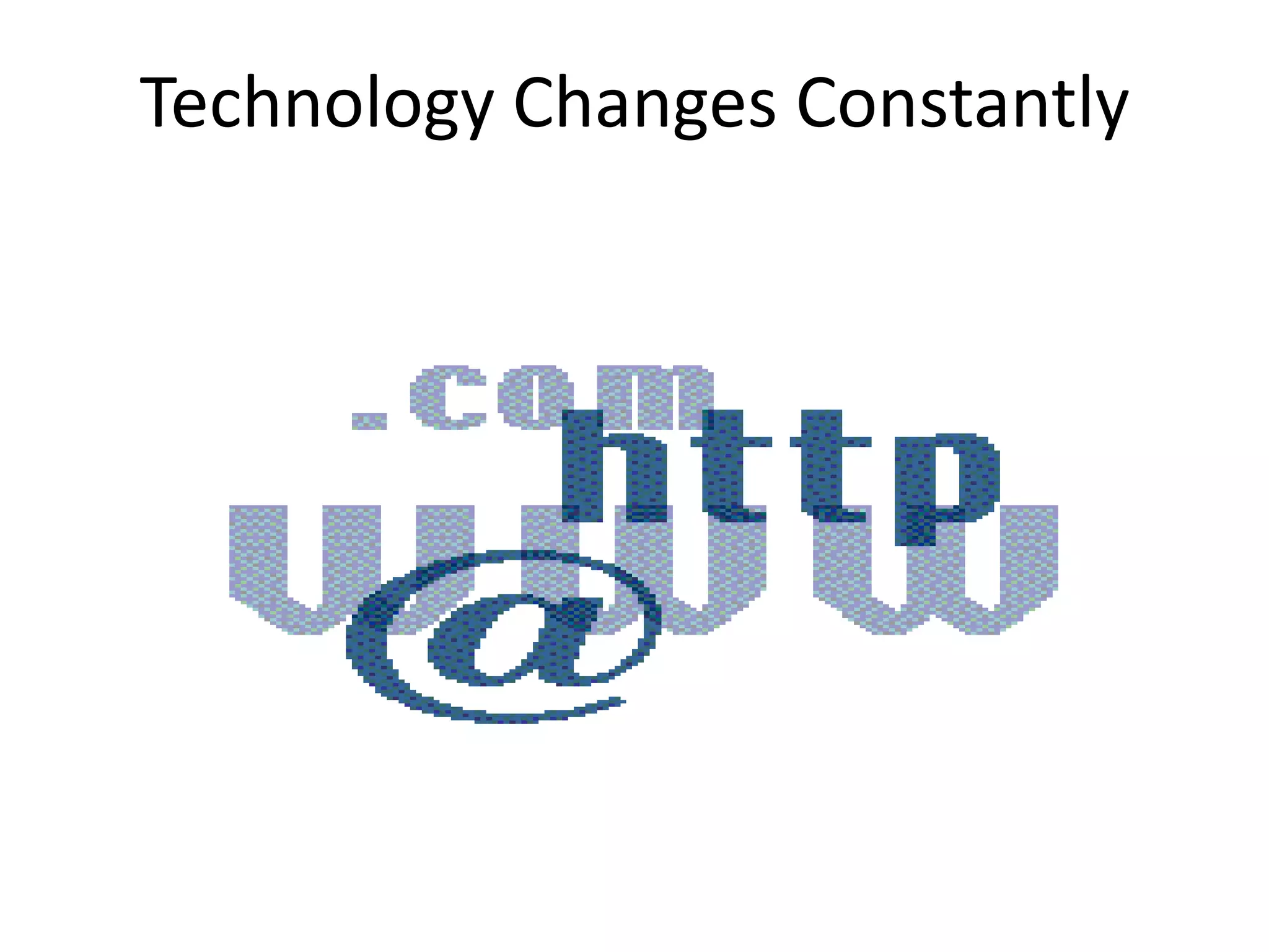 Technology Changes Constantly