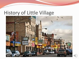 History of Little Village 
 