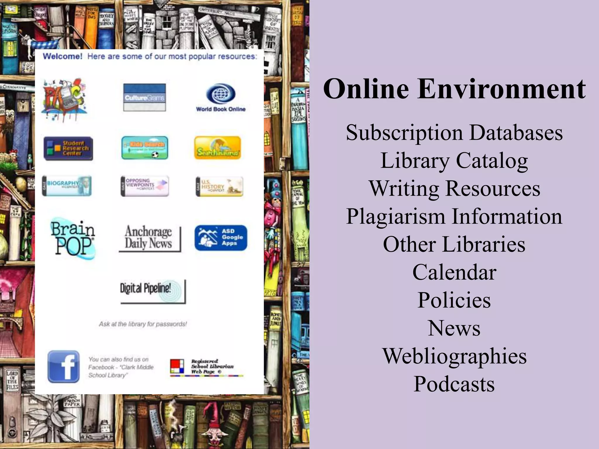 Online Environment
 Subscription Databases
    Library Catalog
   Writing Resources
 Plagiarism Information
     Other Libraries
        Calendar
         Policies
          News
    Webliographies
        Podcasts
 