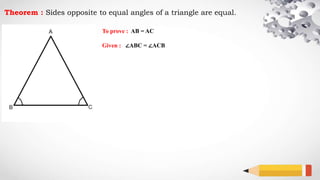 Theorem : Sides opposite to equal angles of a triangle are equal.
To prove : AB = AC
Given : ∠ABC = ∠ACB
 