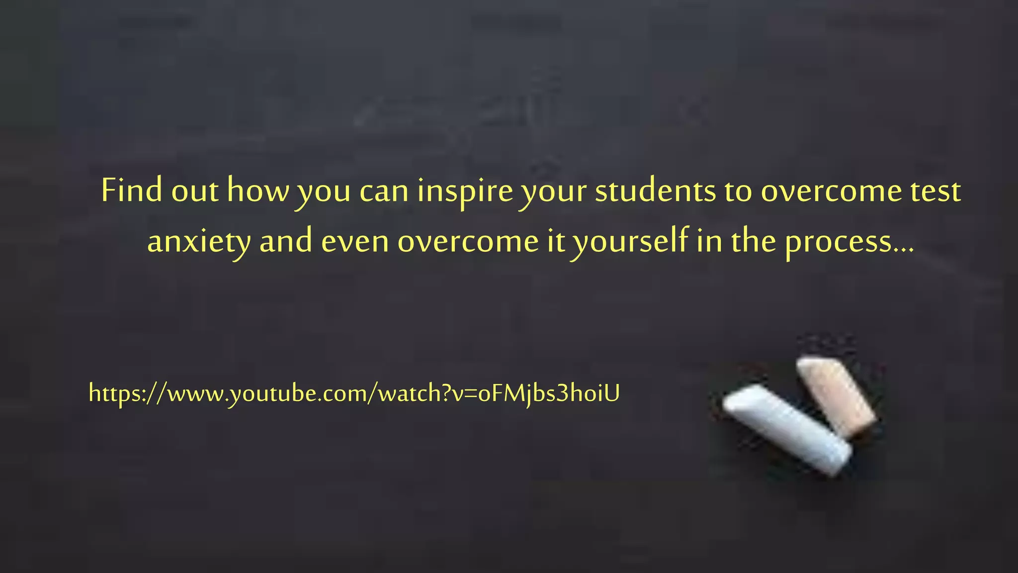 Find out howyou caninspire your studentsto overcometest
anxietyand evenovercomeit yourself in theprocess…
https://www.youtube.com/watch?v=oFMjbs3hoiU
 