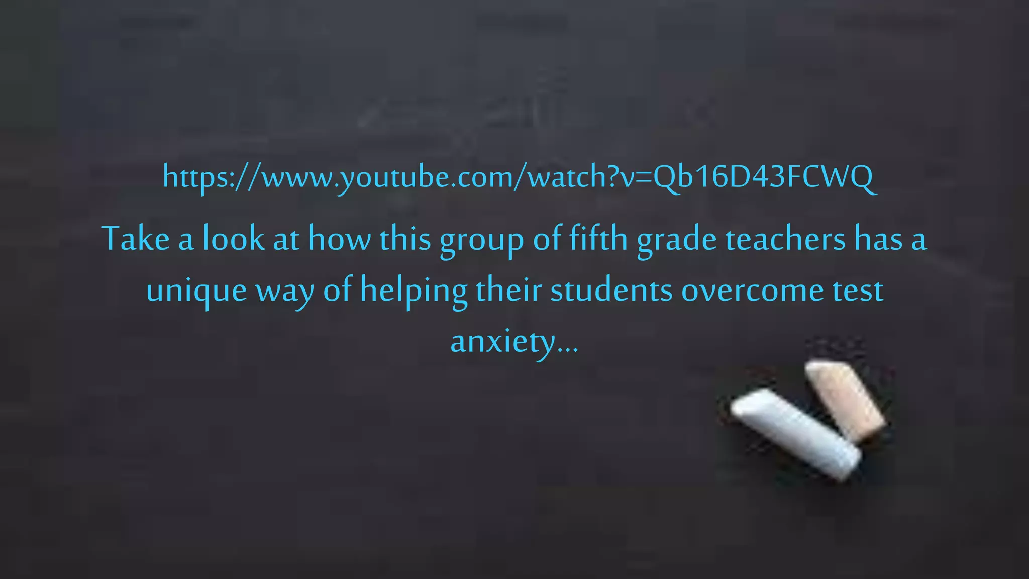 Takea lookat howthis group offifth gradeteachershas a
unique way ofhelpingtheir students overcometest
anxiety…
https://www.youtube.com/watch?v=Qb16D43FCWQ
 