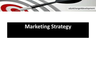 edu4change4development
Marketing Strategy
 