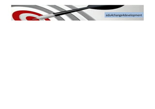 edu4change4development	
  
 