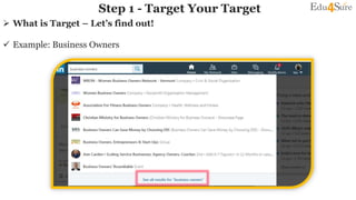 Step 1 - Target Your Target
 What is Target – Let’s find out!
 Example: Business Owners
 