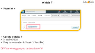 Which #
 Popular #
 Create Catchy #
 Must be NEW
 Easy to remember & Short (If Possible)
 What we suggest you on creation of #
 