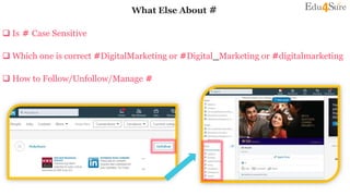 What Else About #
 Is # Case Sensitive
 Which one is correct #DigitalMarketing or #Digital_Marketing or #digitalmarketing
 How to Follow/Unfollow/Manage #
 