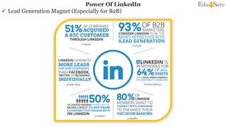 Power Of LinkedIn
 Lead Generation Magnet (Especially for B2B)
 