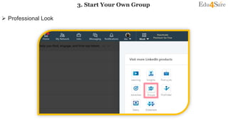 3. Start Your Own Group
 Professional Look
 
