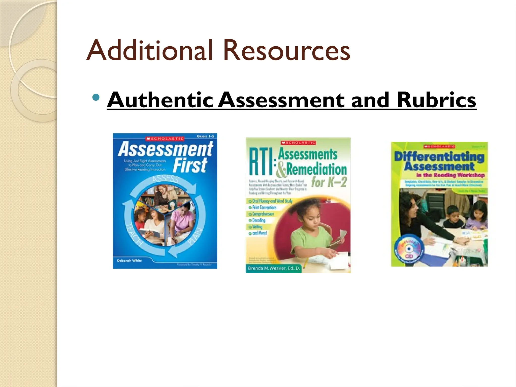 Additional Resources
 Authentic Assessment and Rubrics
 