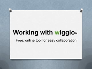 Working with wiggioTM Free, online tool for easy collaboration 