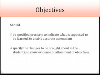 Objectives
Should
0 be specified precisely to indicate what is supposed to
be learned, to enable accurate assessment
0 spe...