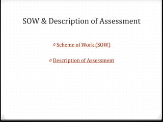 0 Scheme of Work (SOW)
0 Description of Assessment
SOW & Description of Assessment
 