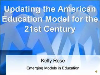 Kelly Rose
Emerging Models in Education
 