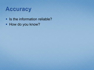AccuracyIs the information reliable?How do you know?