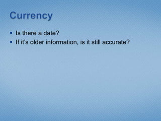 CurrencyIs there a date?If it’s older information, is it still accurate?