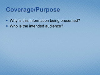 Coverage/PurposeWhy is this information being presented?Who is the intended audience?