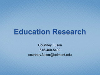 Education Research Courtney Fuson 615-460-5492 courtney.fuson@belmont.edu 