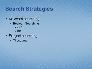  Keyword searching
   Boolean Searching
      AND
      OR
 Subject searching
   Thesaurus
 