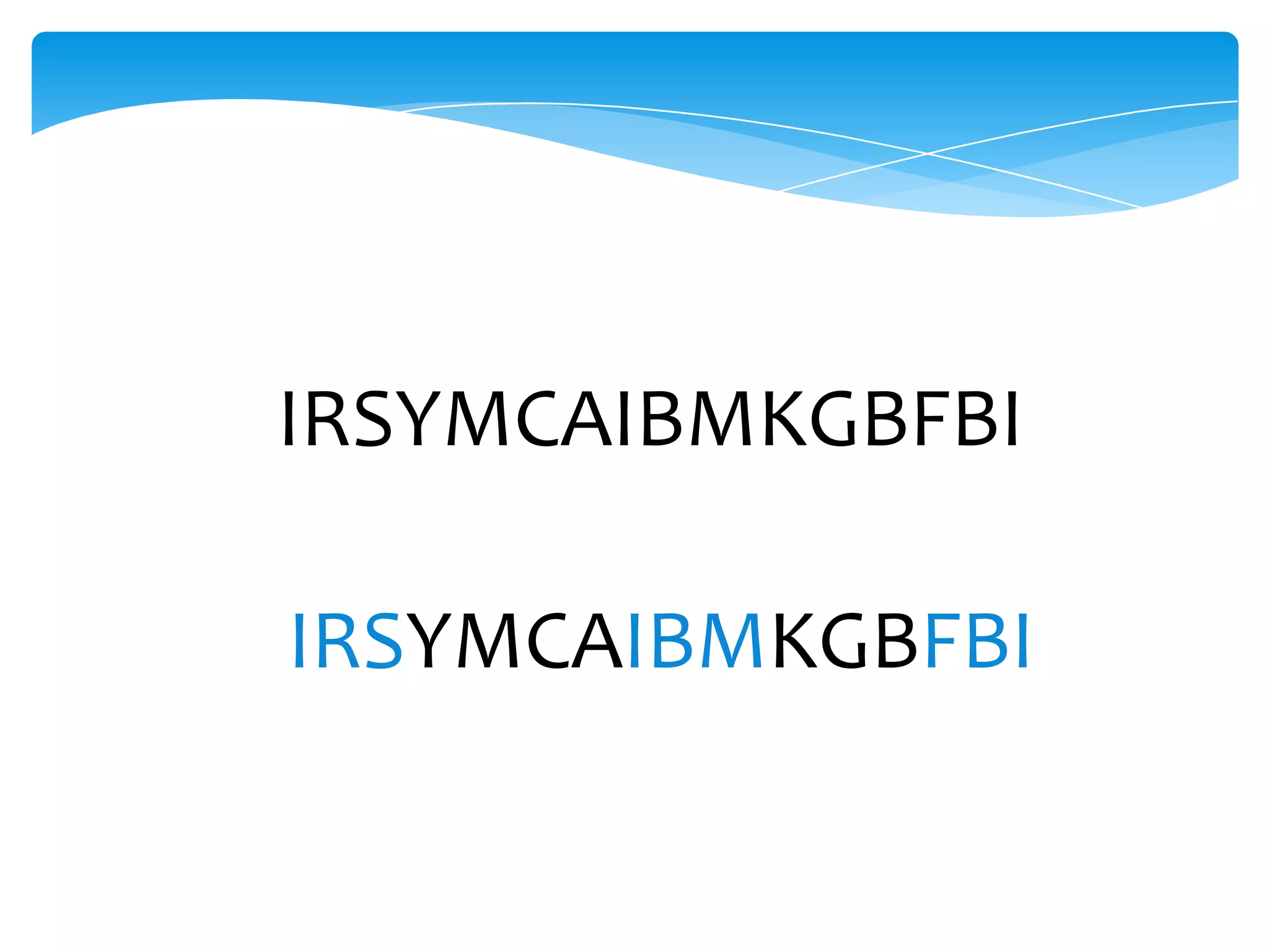 IRSYMCAIBMKGBFBI

IRSYMCAIBMKGBFBI
 