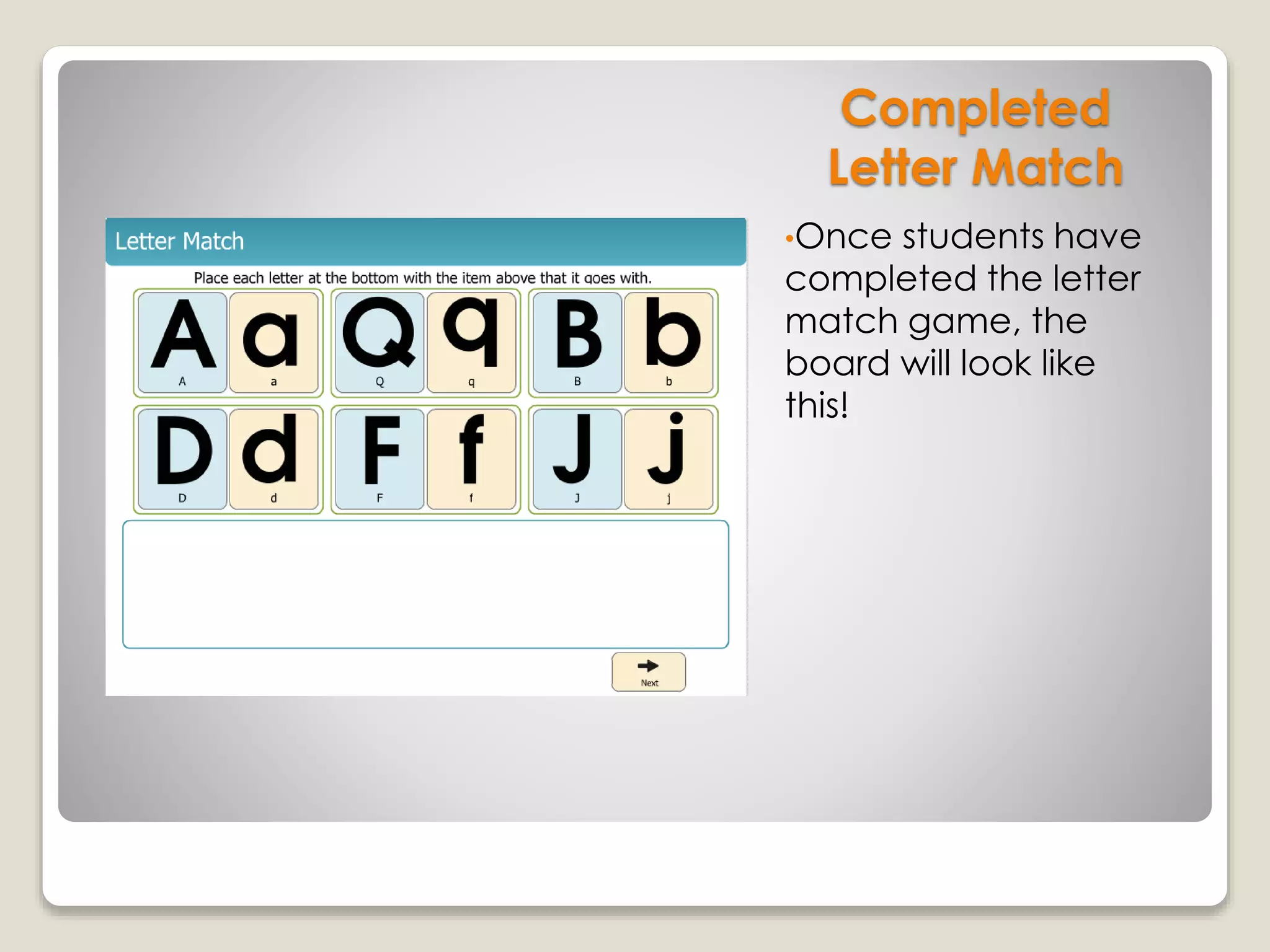 Completed
Letter Match
•Once students have
completed the letter
match game, the
board will look like
this!
 