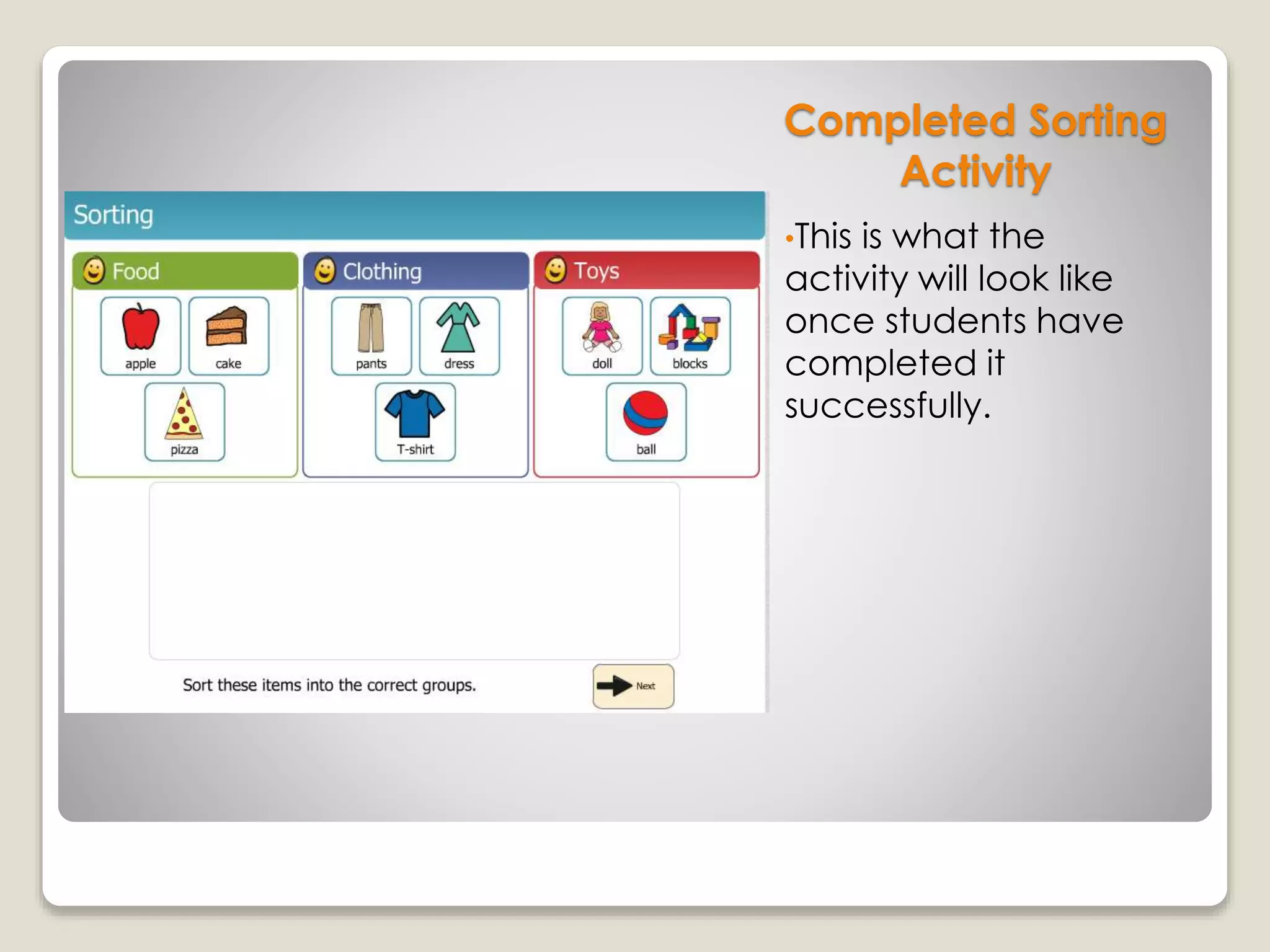 Completed Sorting
Activity
•This is what the
activity will look like
once students have
completed it
successfully.
 