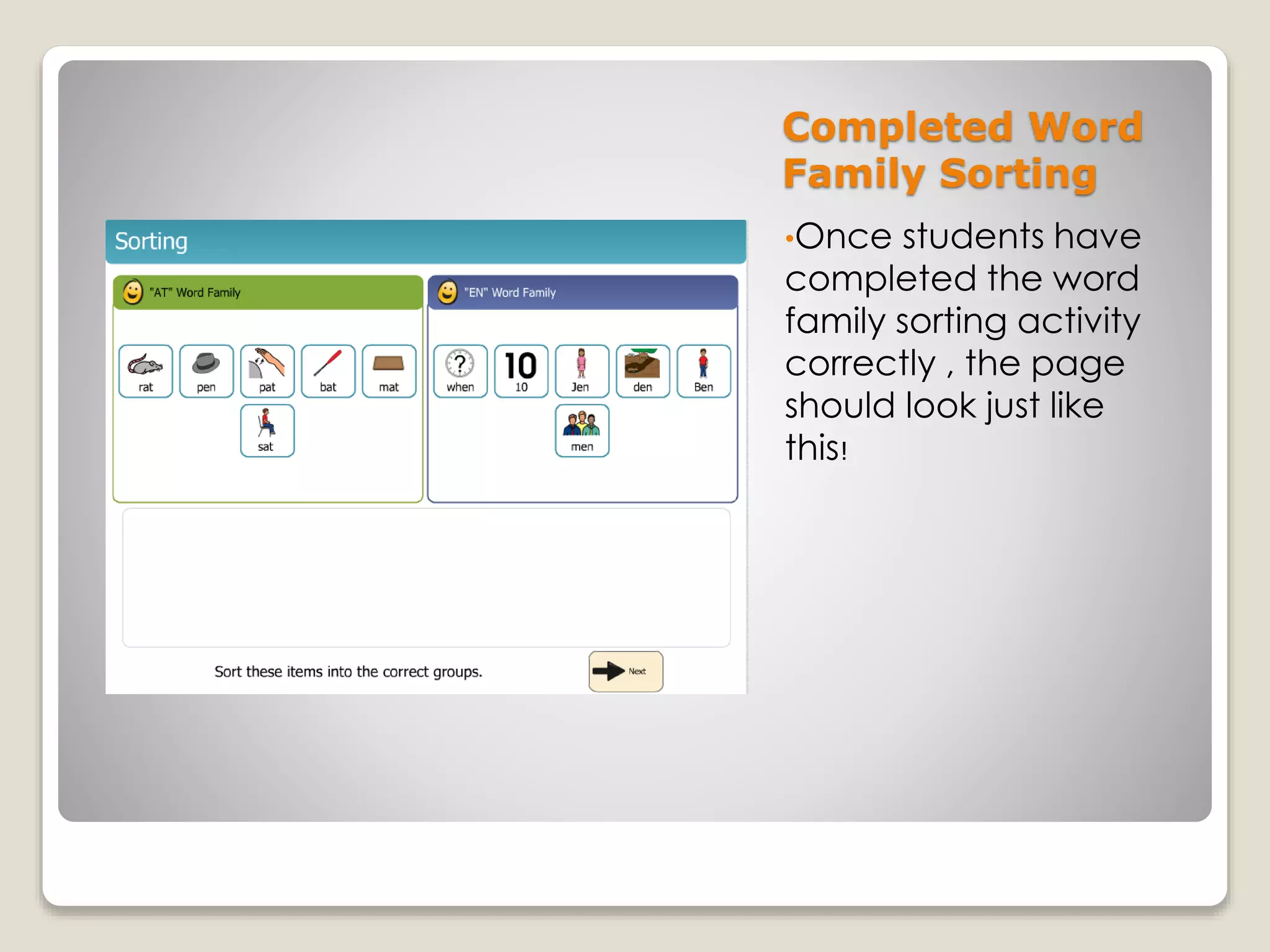 Completed Word
Family Sorting
•Once students have
completed the word
family sorting activity
correctly , the page
should look just like
this!
 